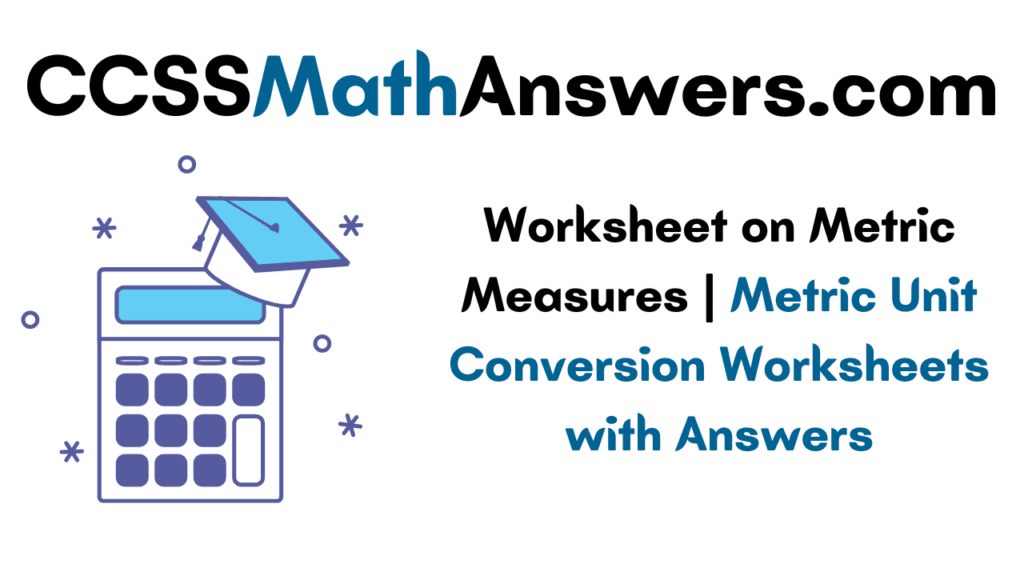 Worksheet On Metric Measures Metric Unit Conversion Worksheets With