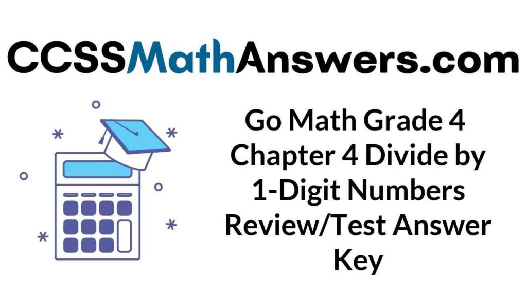 Go Math Grade 4 Answer Key Homework FL Chapter 4 Divide By 1 Digit Numbers Review Test CCSS