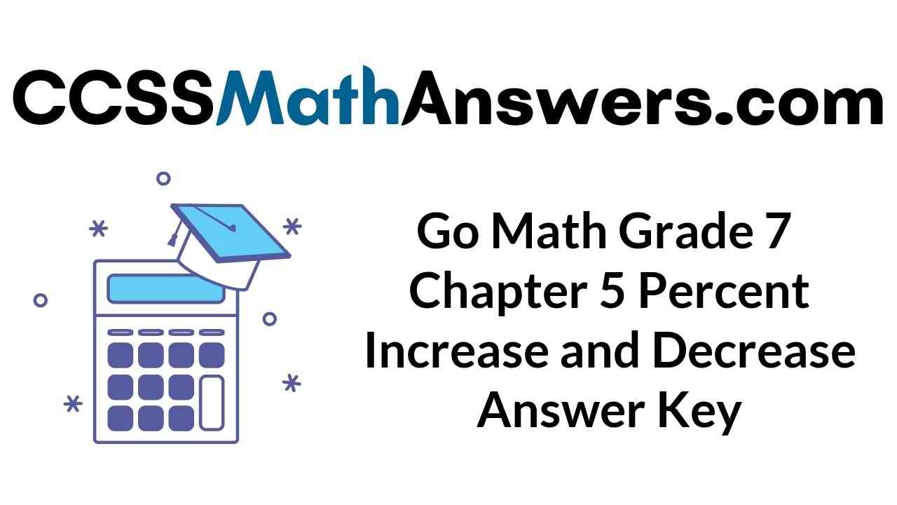 go-math-grade-7-answer-key-chapter-5-percent-increase-and-decrease-ccss-math-answers
