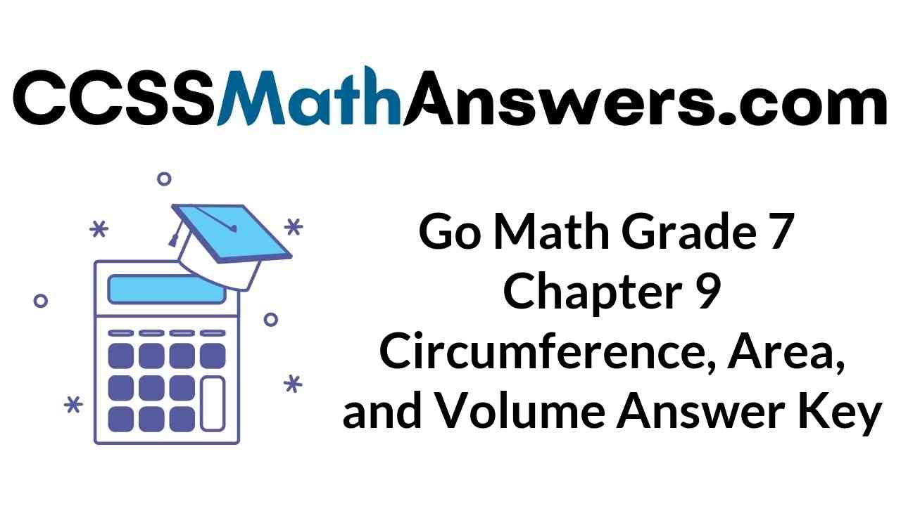 go-math-grade-7-answer-key-chapter-9-circumference-area-and-volume-ccss-math-answers