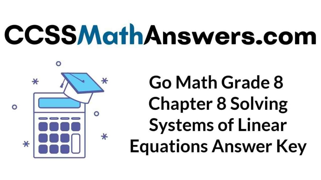 go-math-grade-8-answer-key-chapter-8-solving-systems-of-linear-equations-ccss-math-answers