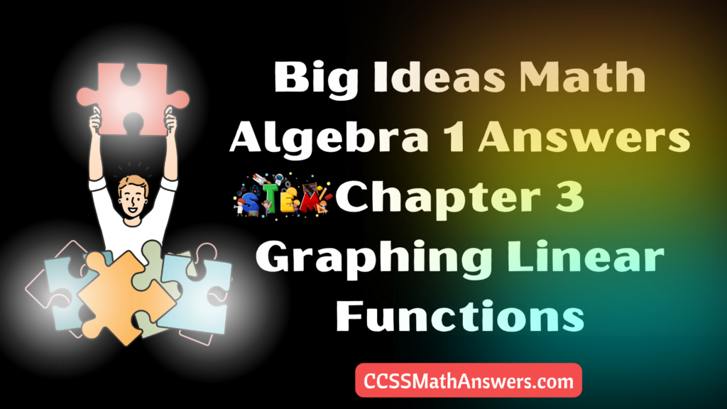 Big Ideas Math Algebra 1 Answers Chapter 3 Graphing Linear Functions
