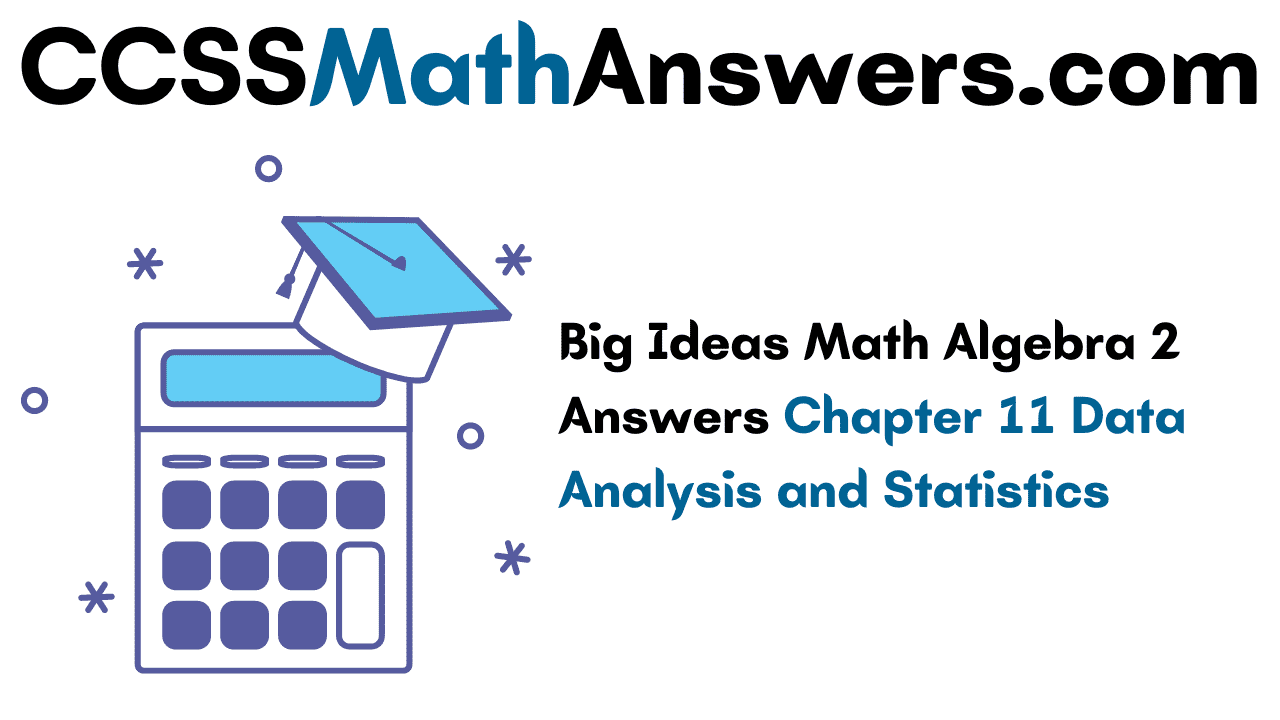 big-ideas-math-algebra-2-answers-chapter-11-data-analysis-and-statistics-ccss-math-answers