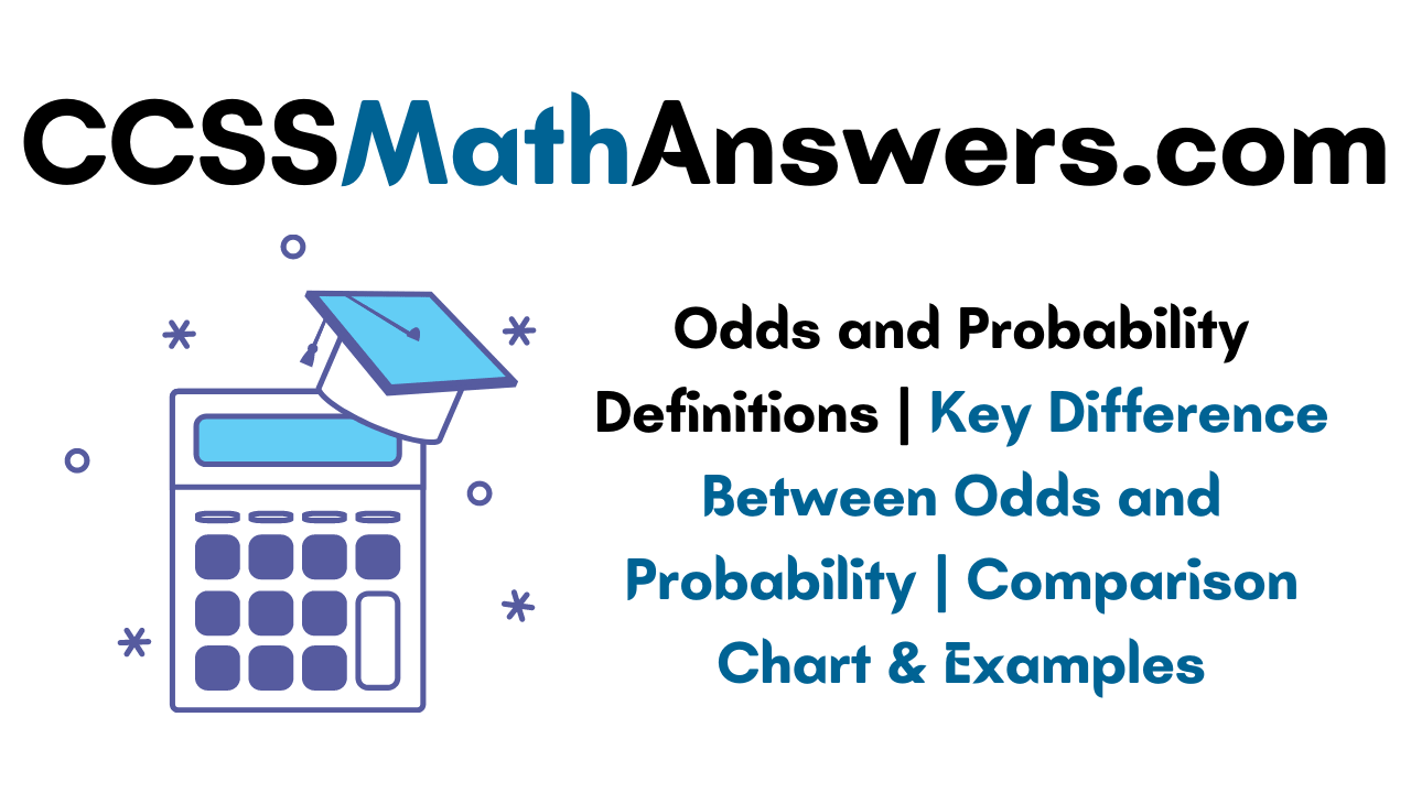 Odds And Probability Definitions Key Difference Between Odds And Probability Comparison Chart Examples Ccss Math Answers