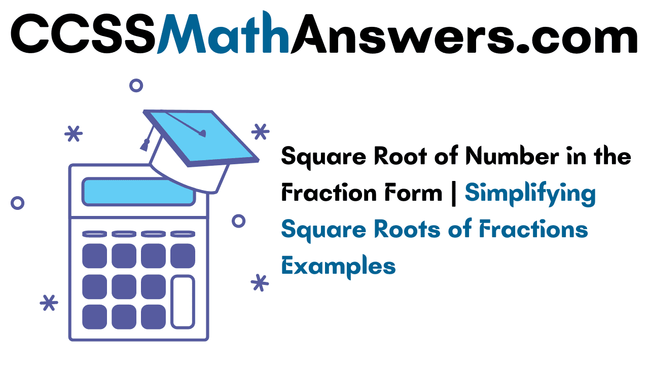 Square Root Of Number In The Fraction Form Simplifying Square Roots 