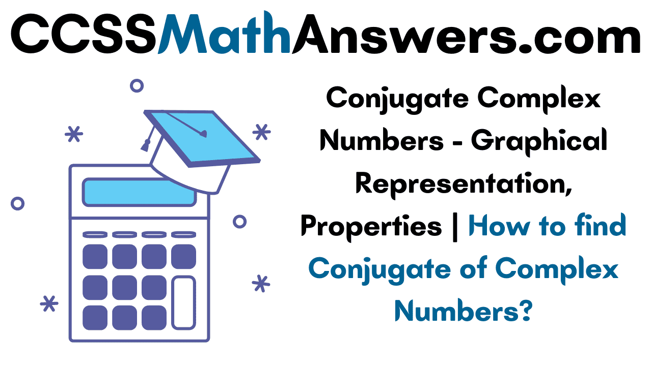 conjugate-complex-numbers-graphical-representation-properties-how-to-find-conjugate-of