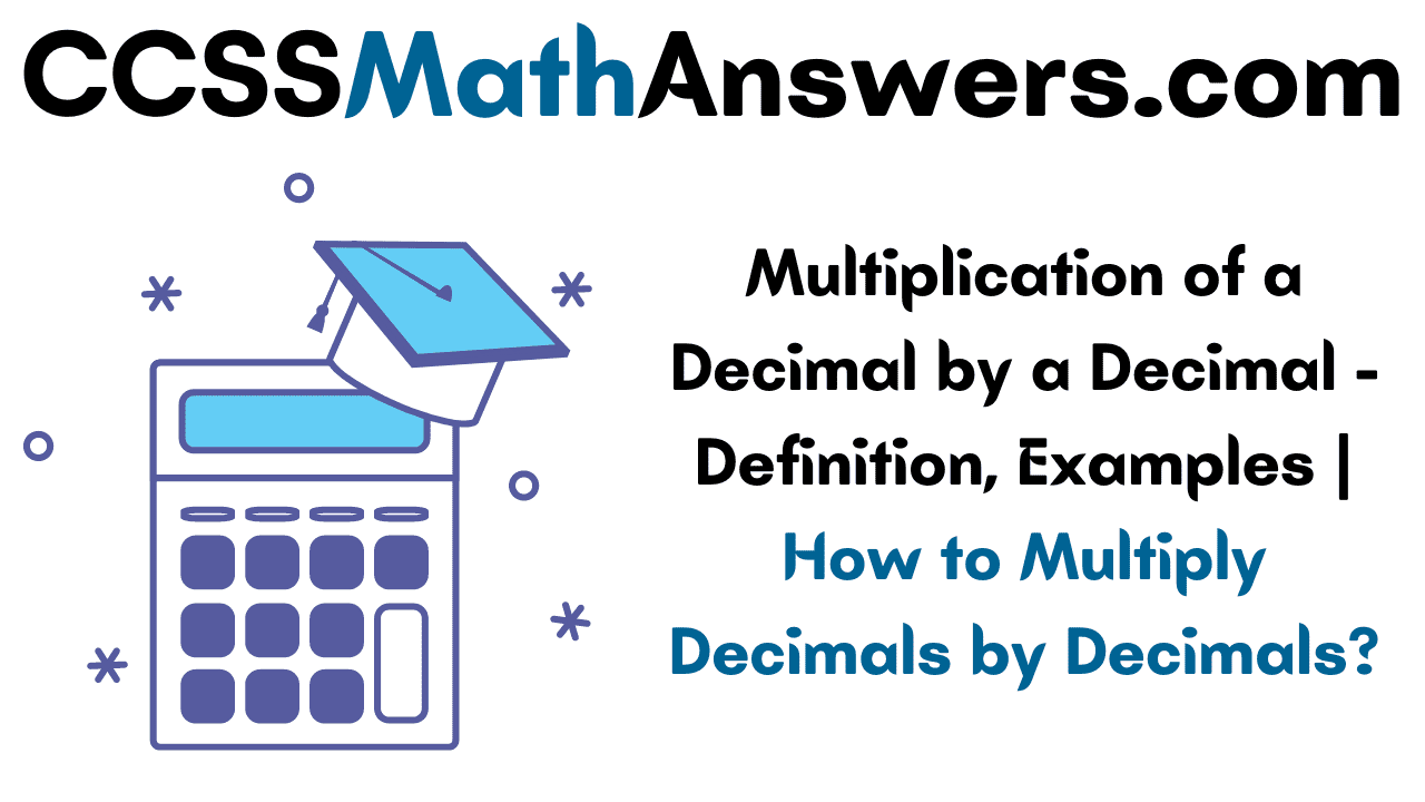 multiplication-of-a-decimal-by-a-decimal-definition-examples-how-to-multiply-decimals-by