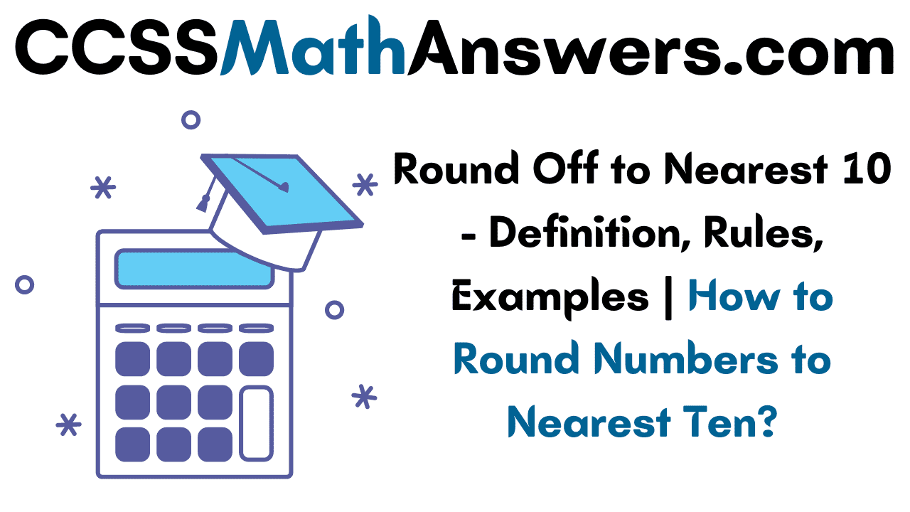 Round Off to Nearest 10 â Definition, Rules, Examples | How to Round Numbers to Nearest Ten 