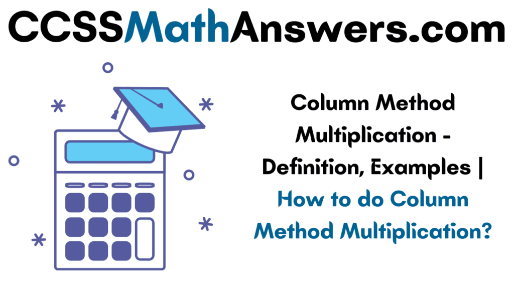 Column Method Multiplication Definition Examples How To Do Column Method Multiplication