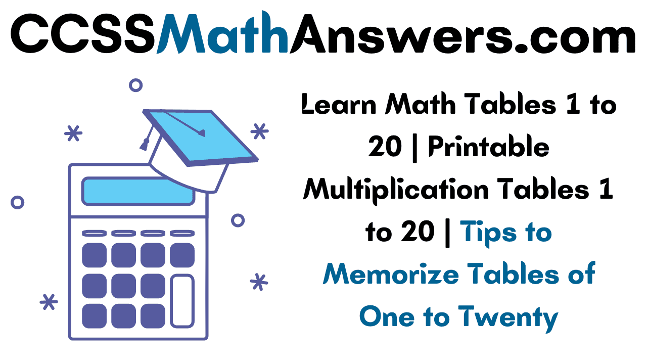 learn math tables 1 to 20 printable multiplication tables 1 to 20 tips to memorize tables of one to twenty ccss math answers