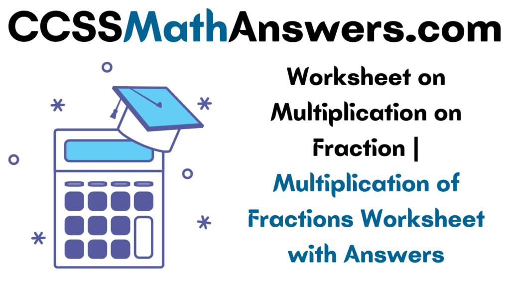  Worksheet On Multiplication On Fraction Multiplication Of Fractions Worksheet With Answers 