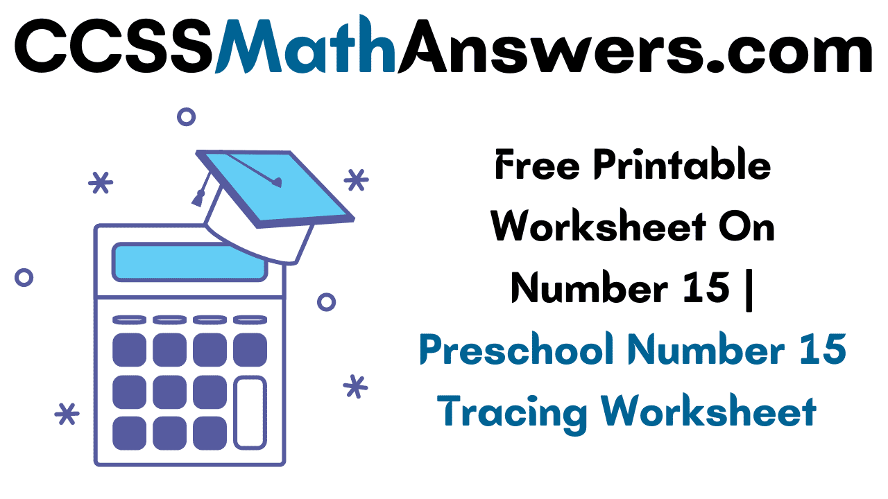 free-printable-worksheet-on-number-15-preschool-number-15-tracing-worksheet-ccss-math-answers
