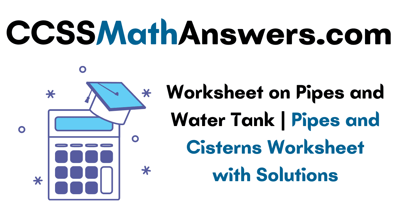 Worksheet on Pipes and Water Tank | Pipes and Cisterns Worksheet with