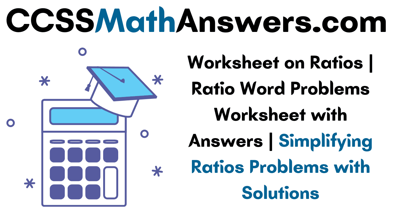 Worksheet On Ratios Ratio Word Problems Worksheet With Answers Simplifying Ratios Questions