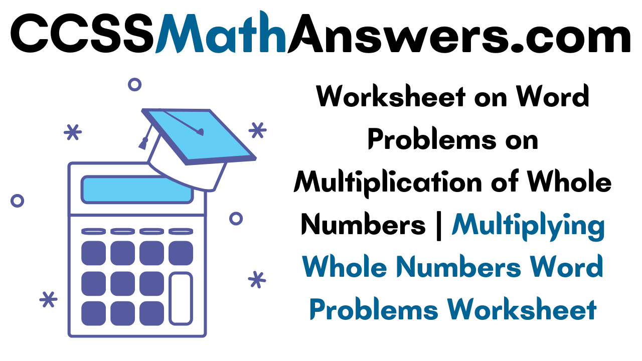 worksheet-on-word-problems-on-multiplication-of-whole-numbers-multiplying-whole-numbers-word