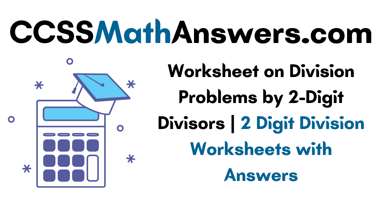 worksheet on division problems by 2 digit divisors 2 digit division worksheets with answers ccss math answers