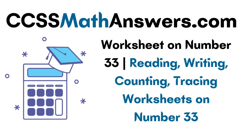 Worksheet On Number 33 Reading Writing Counting Tracing Worksheets On Number 33 CCSS Math