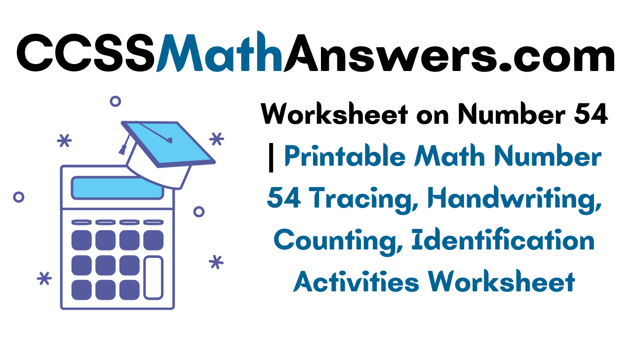 worksheet-on-number-54-printable-math-number-54-tracing-handwriting-counting-identification