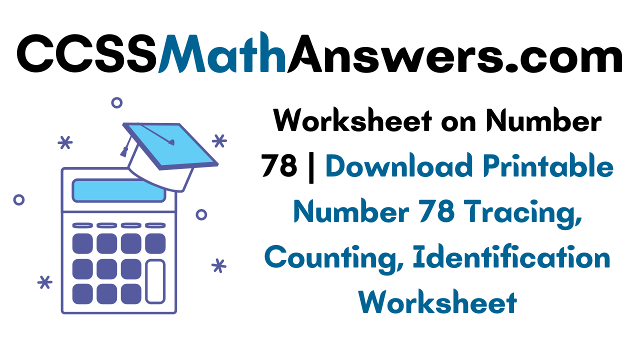 Worksheet On Number 78 Download Printable Number 78 Tracing Counting Identification