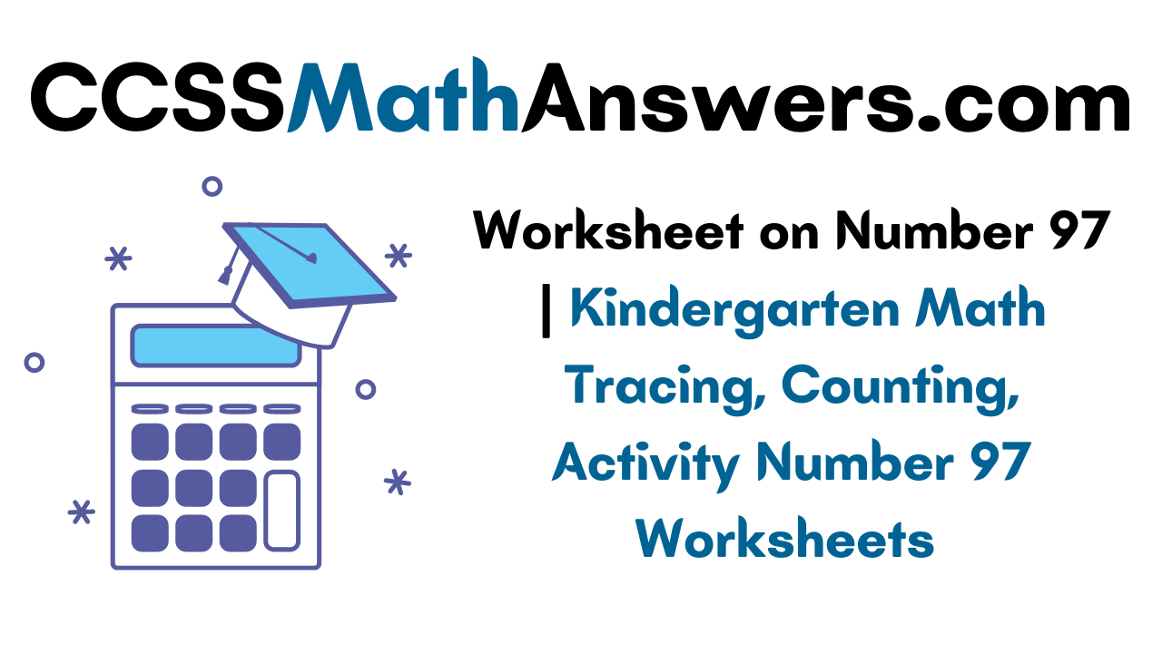 Worksheet On Number 97 Kindergarten Math Tracing Counting Activity Number 97 Worksheets