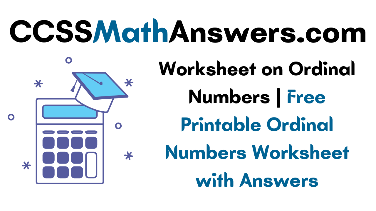 worksheet on ordinal numbers free printable ordinal numbers worksheet with answers ccss math answers