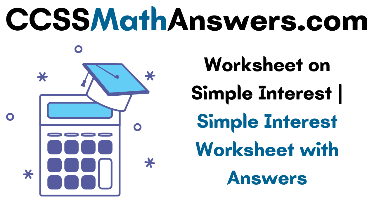 worksheet on simple interest simple interest worksheet with answers