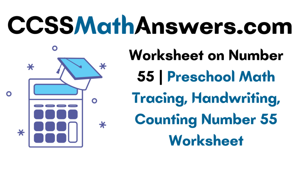 Worksheet On Number 55 Preschool Math Tracing Handwriting Counting Number 55 Worksheet