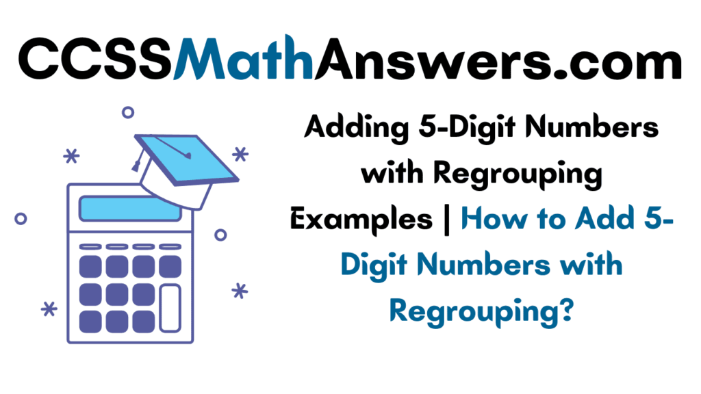 Adding 5-Digit Numbers with Regrouping
