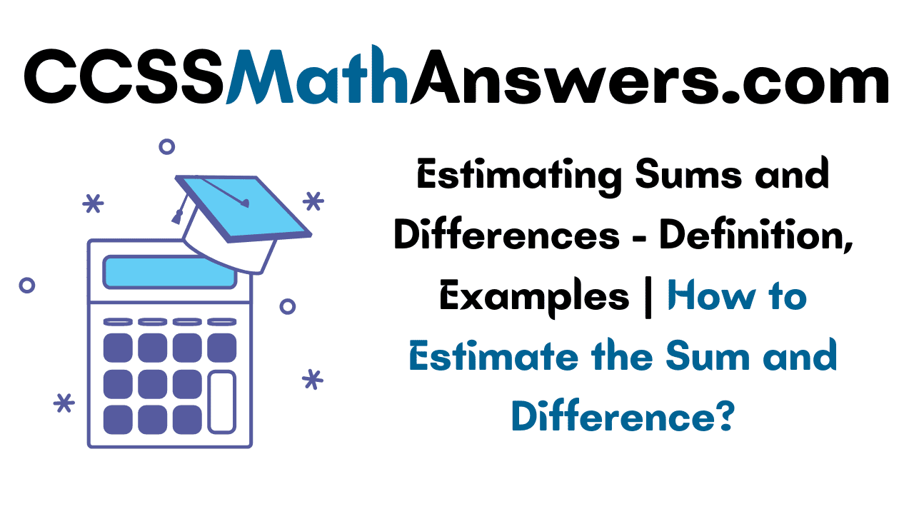 estimating-sums-and-differences-definition-examples-how-to-estimate-the-sum-and-difference