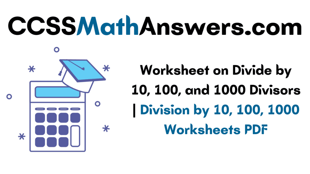 Worksheet on Divide by 10, 100 and 1000 Divisors