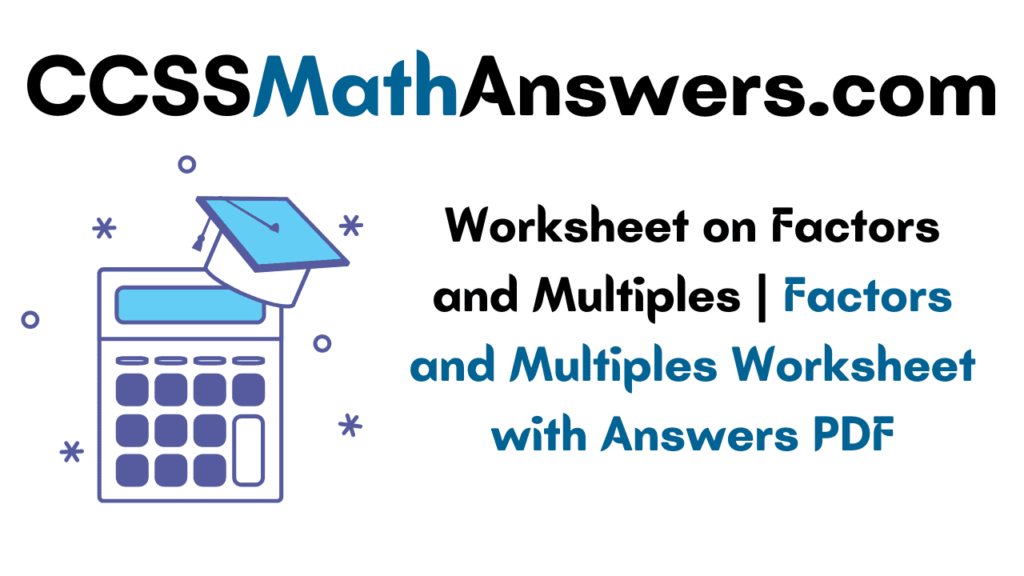 Worksheet on Factors and Multiples