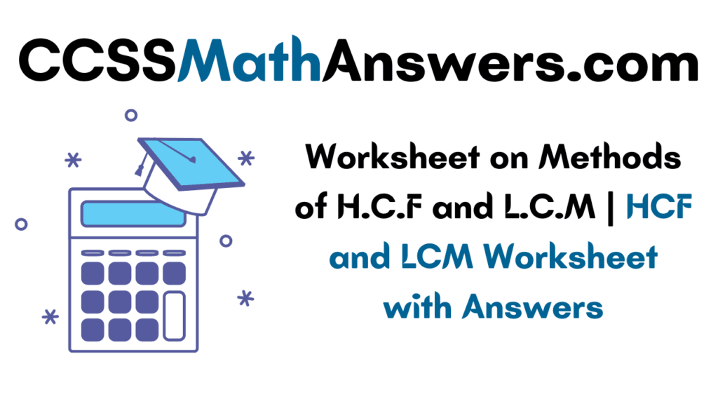 Worksheet on Methods of HCF and LCM