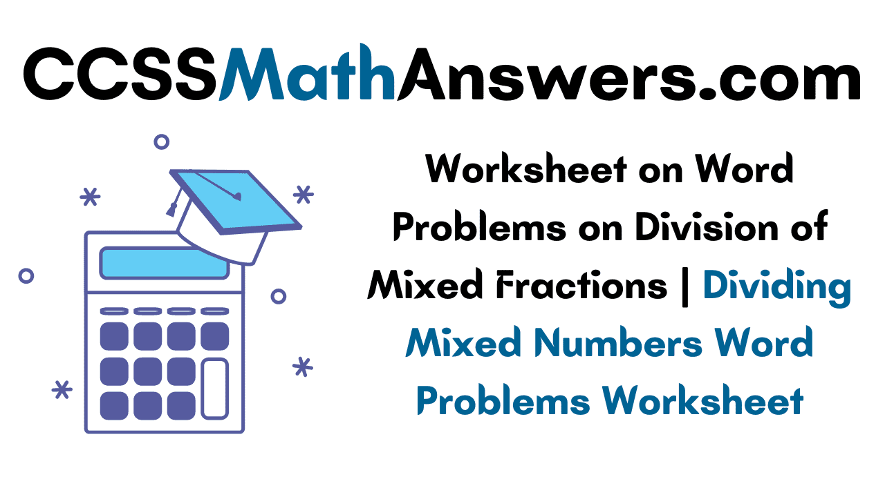 worksheet-on-word-problems-on-division-of-mixed-fractions-dividing-mixed-numbers-word-problems