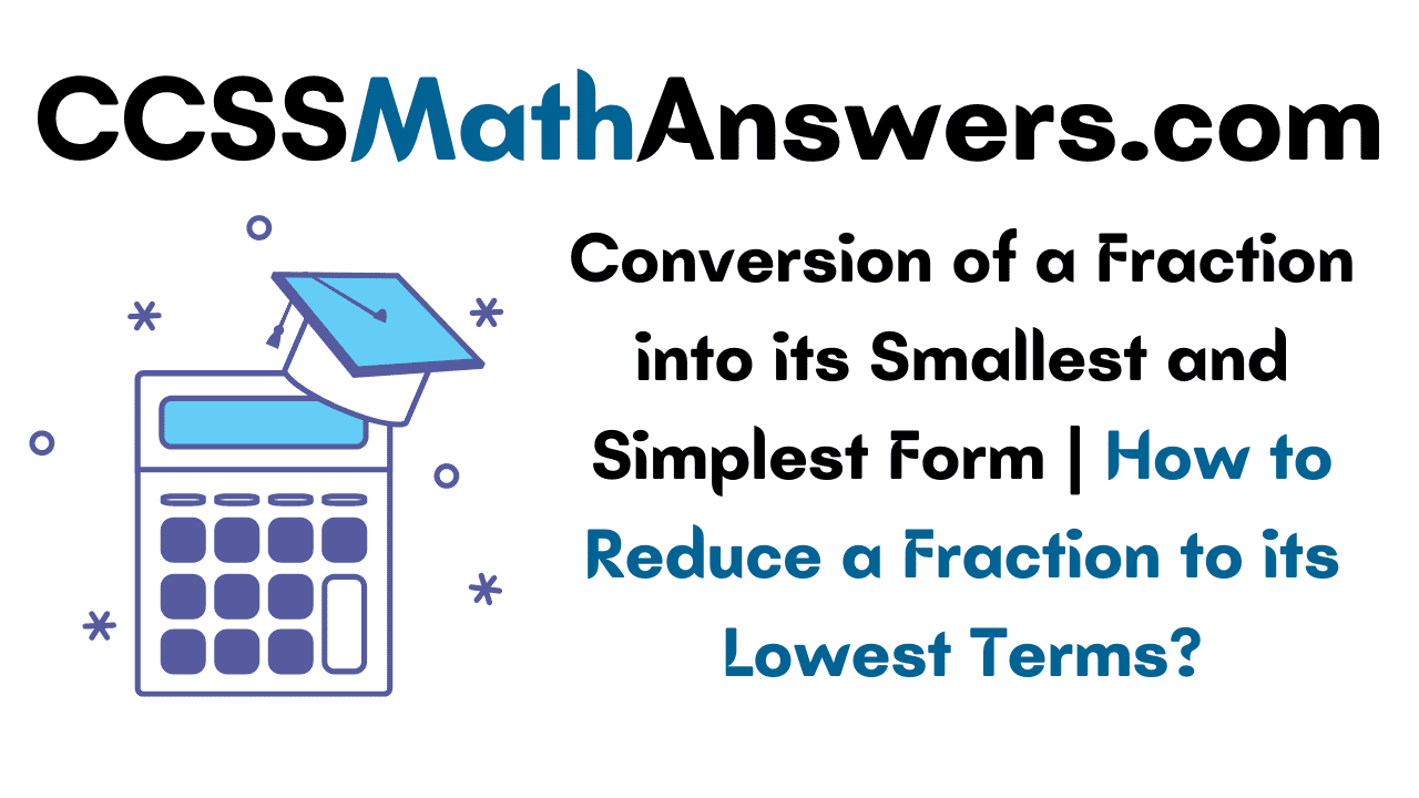 Conversion of a Fraction into its Smallest and Simplest Form | How to