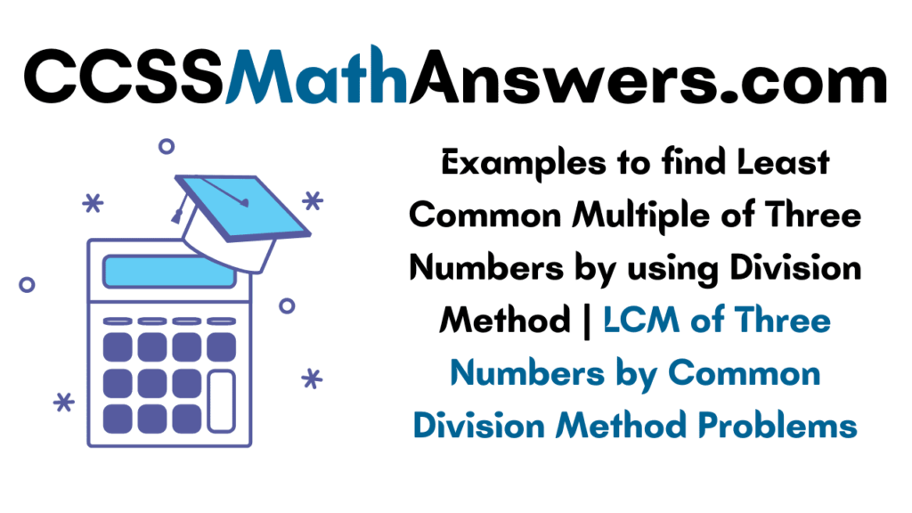 Examples to find Least Common Multiple of Three Numbers by using Division Method