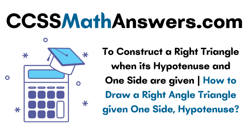To Construct a Right Triangle when its Hypotenuse and One Side are Given