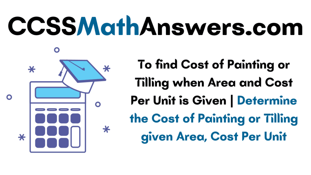 To find Cost of Painting or Tilling when Area and Cost Per Unit is Given