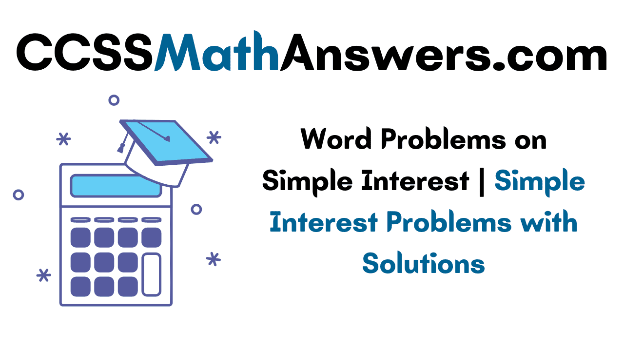 word-problems-on-simple-interest-simple-interest-problems-with-solutions-ccss-math-answers