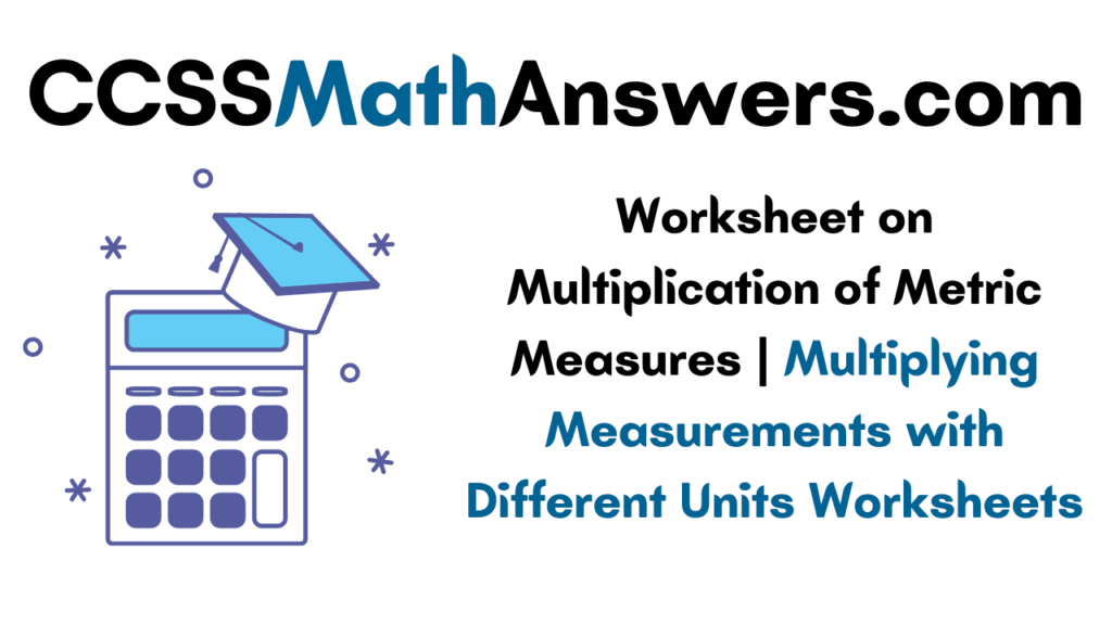 Worksheet on Multiplication of Metric Measures