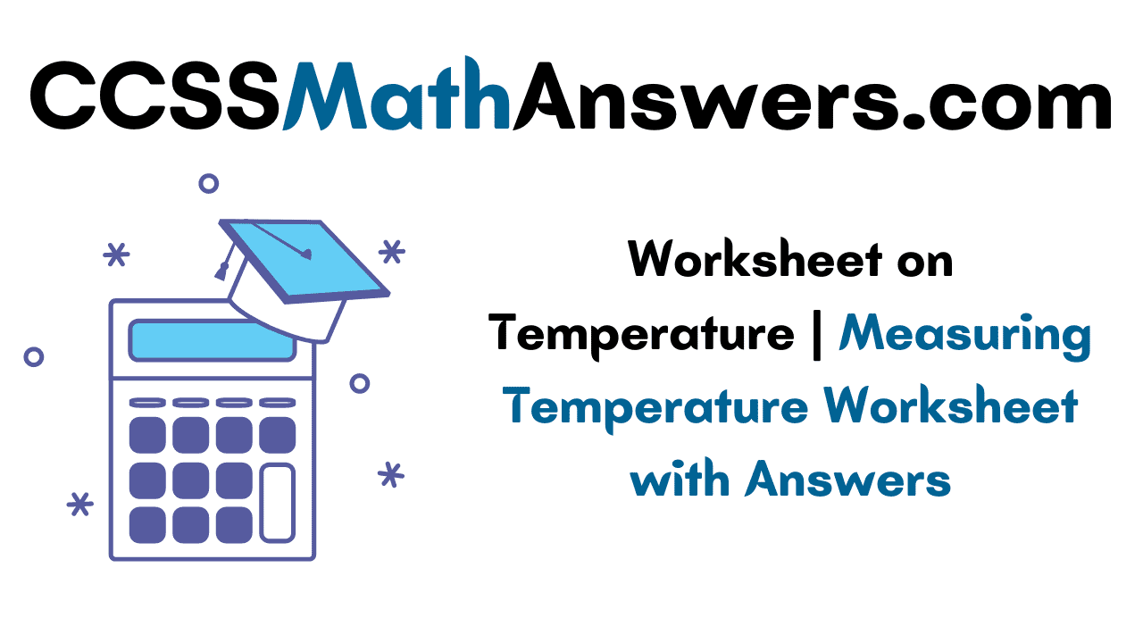 worksheet on temperature measuring temperature worksheet with answers ccss math answers