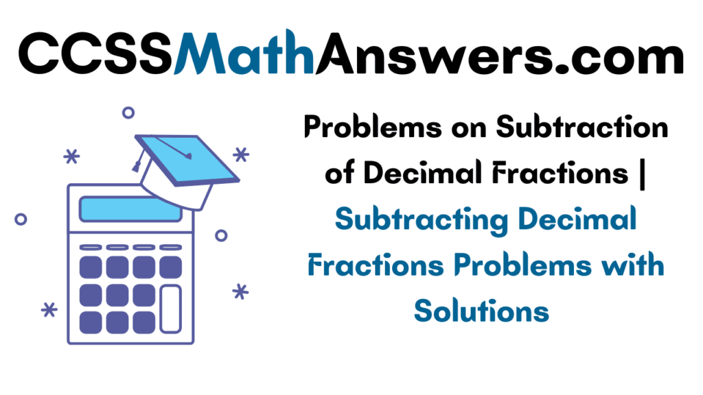 Problems on Subtraction of Decimal Fractions