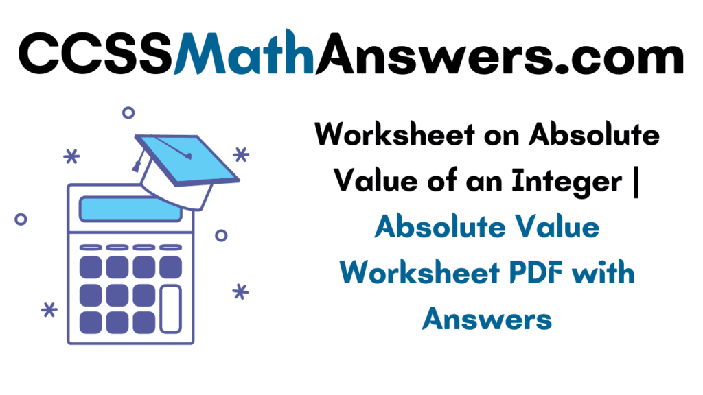 Worksheet on Absolute Value of an Integer