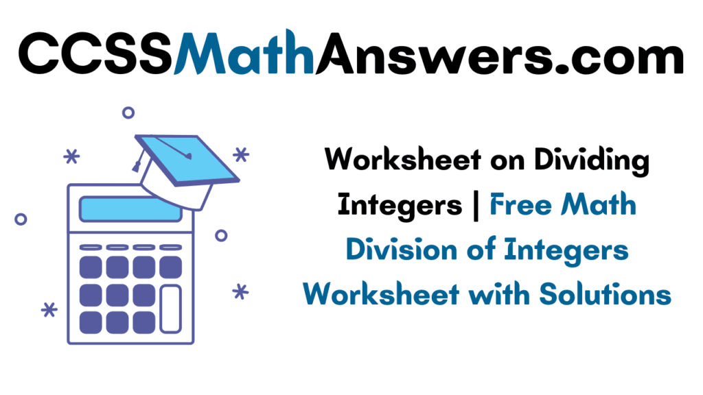 Worksheet on Dividing Integers
