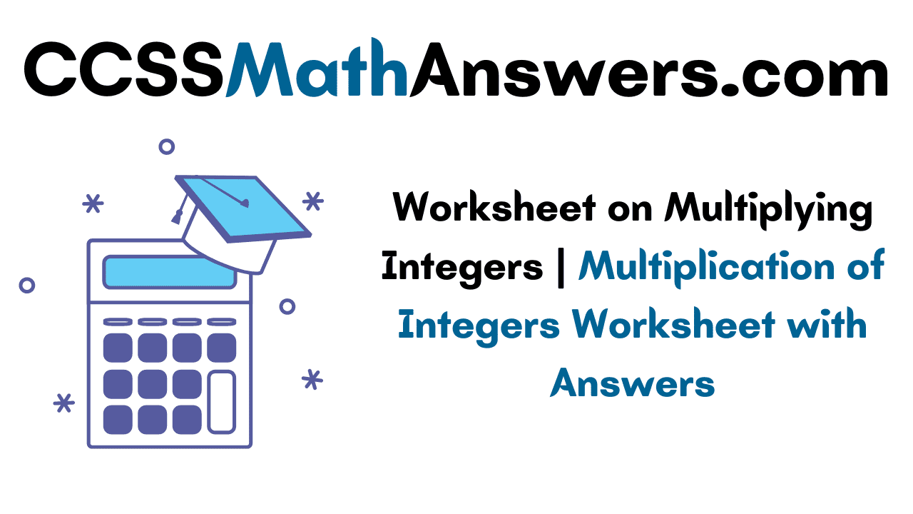 Worksheet on Multiplying Integers  Multiplication of Integers Within Multiplication Of Integers Worksheet