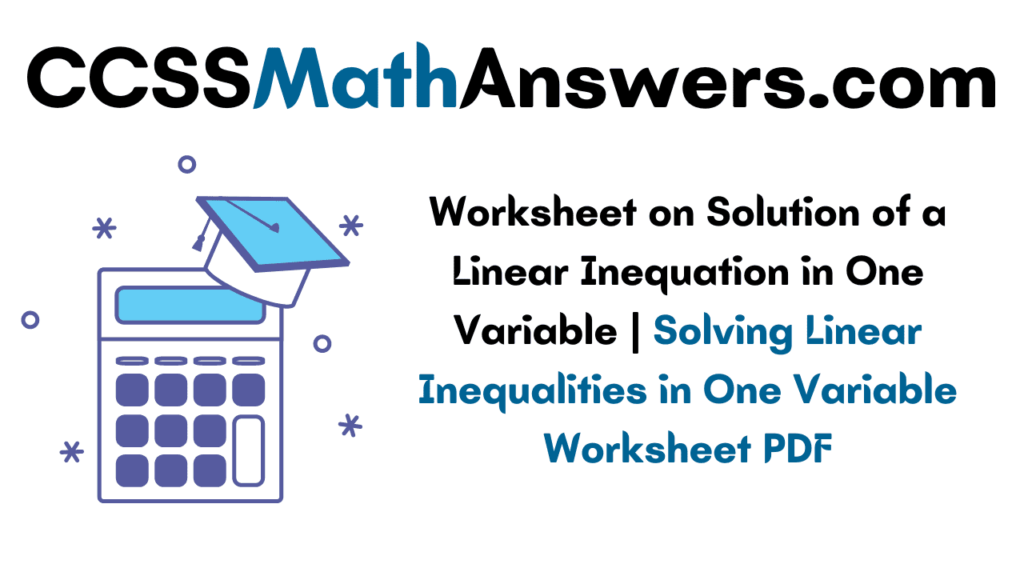 Worksheet on Solution of Linear Inequation in One Variable