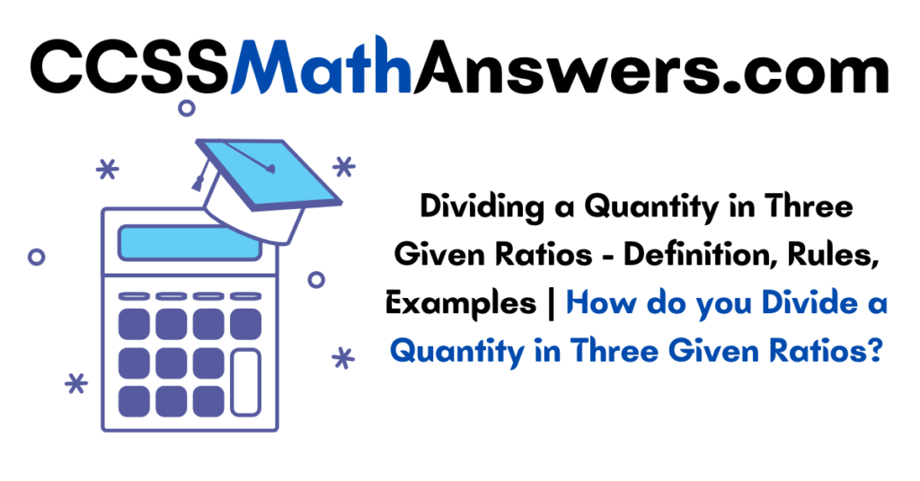 Dividing a Quantity in Three Given Ratios