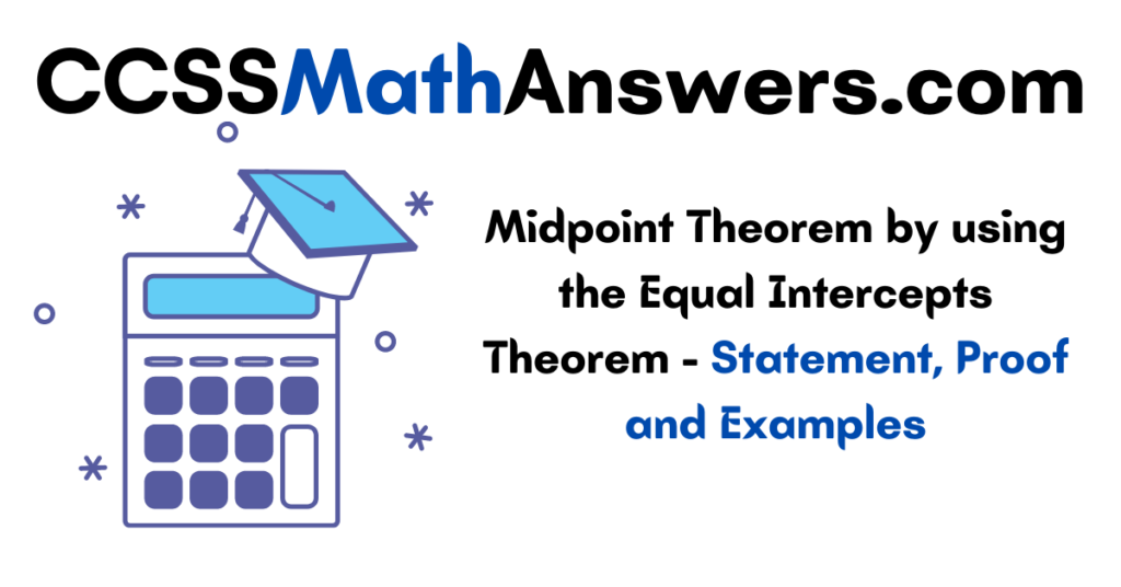 Midpoint Theorem by using the Equal Intercepts Theorem