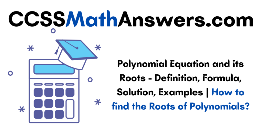 Polynomial Equation and its Roots