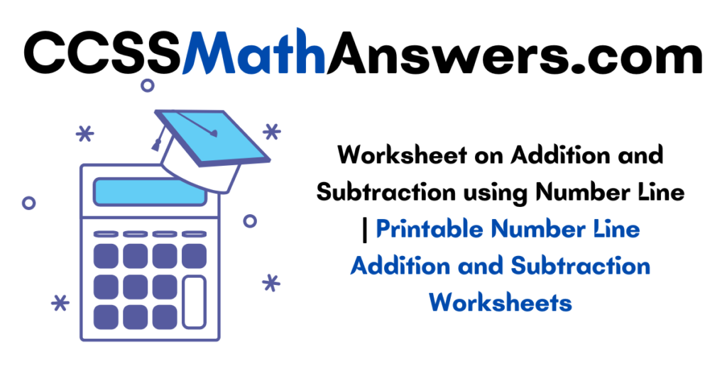 Worksheets on Addition and Subtraction using Number Line