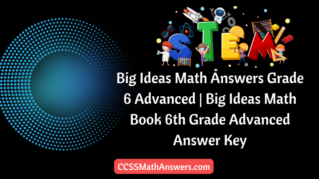 Big Ideas Math Answers Grade 6 Advanced Big Ideas Math Book 6th Grade Advanced Answer Key